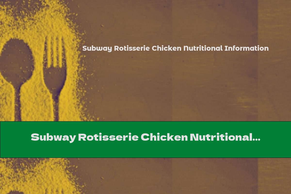Subway Rotisserie Chicken Nutritional Information This Nutrition