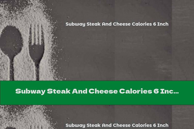 Subway Steak And Cheese Calories 6 Inch