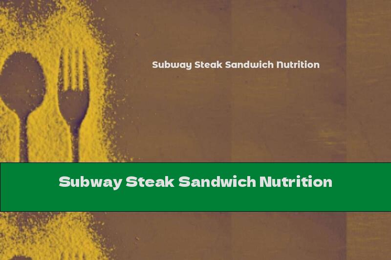 Subway Steak Sandwich Nutrition