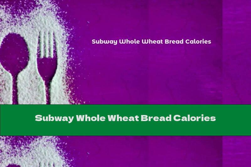 Subway Whole Wheat Bread Calories