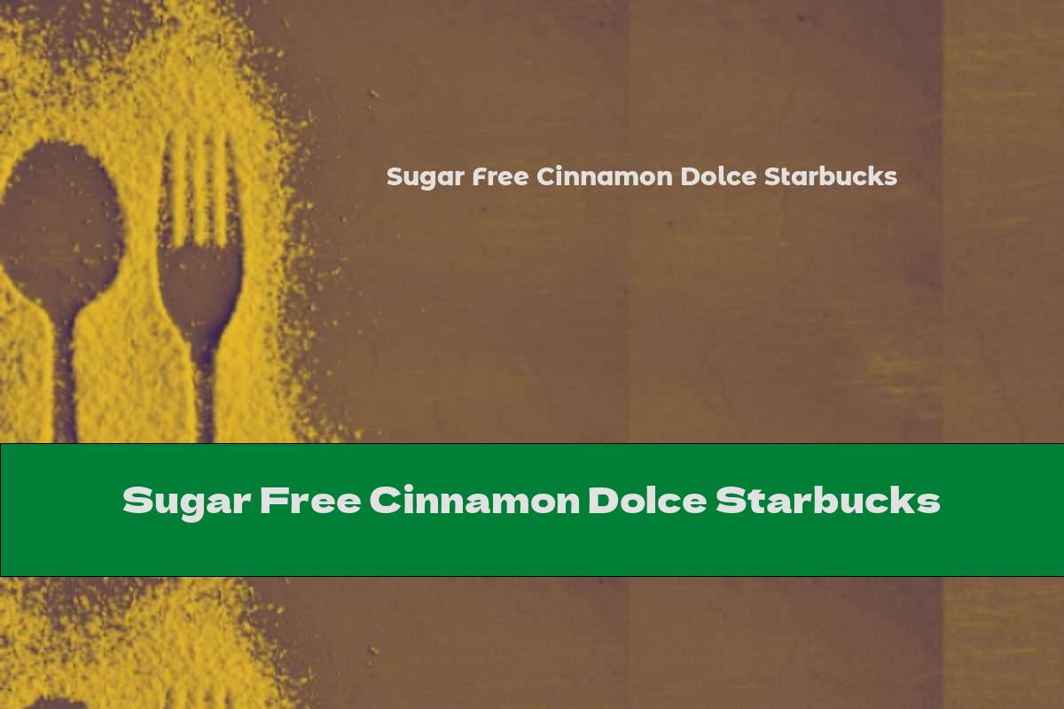 Sugar Free Cinnamon Dolce Starbucks