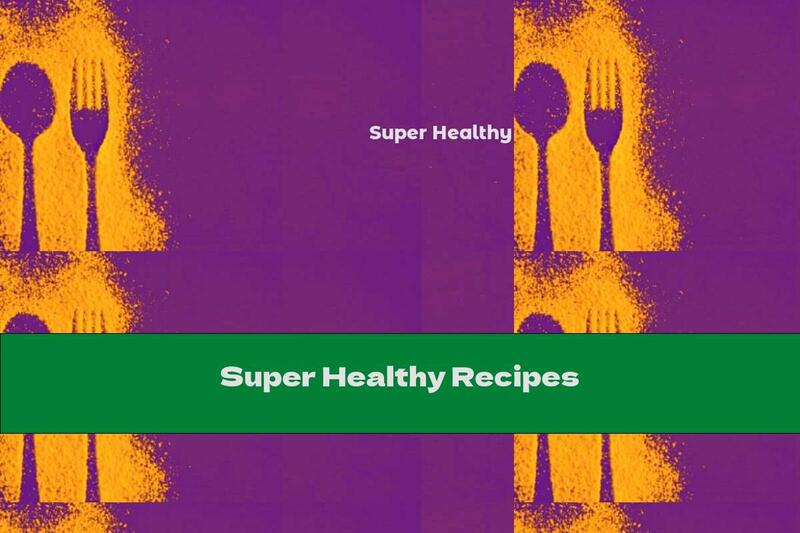 Super Healthy Recipes