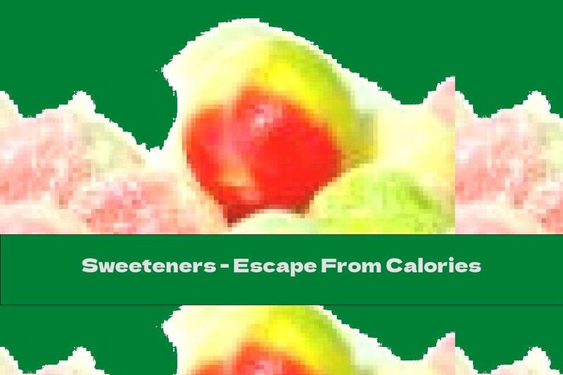 Sweeteners - Escape From Calories
