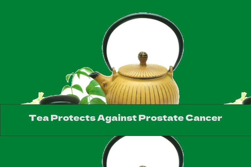 Tea Protects Against Prostate Cancer