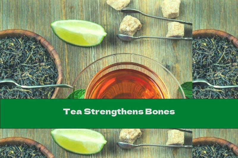 Tea Strengthens Bones