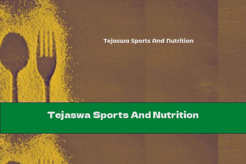 Tejaswa Sports And Nutrition