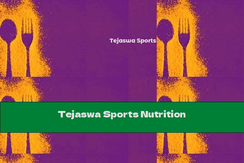 Tejaswa Sports Nutrition