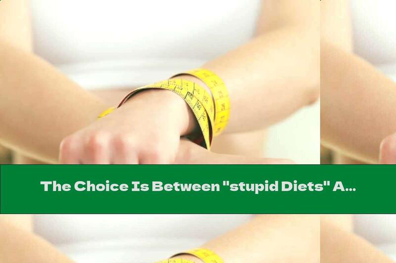 The Choice Is Between "stupid Diets" And The Difficult Decision ...