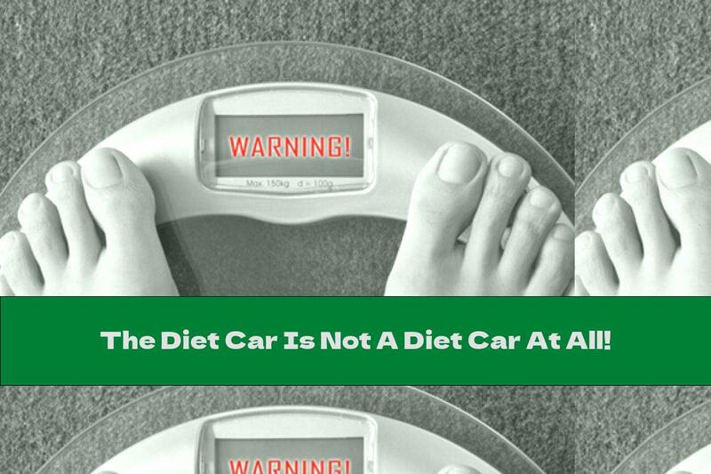 The Diet Car Is Not A Diet Car At All!
