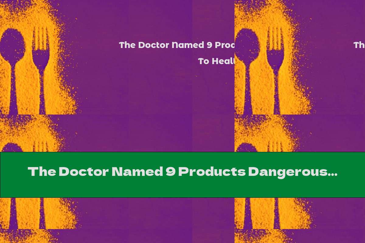 The Doctor Named 9 Products Dangerous To Health