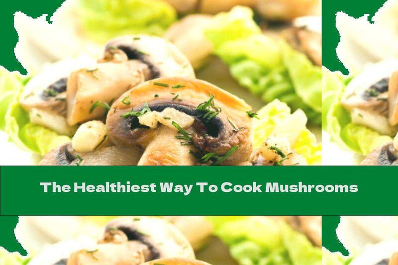 The Healthiest Way To Cook Mushrooms