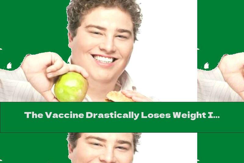 The Vaccine Drastically Loses Weight In Six Months