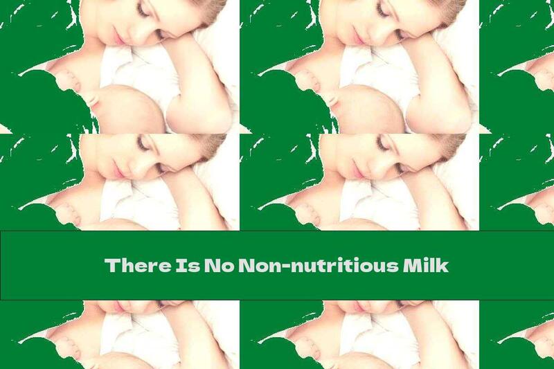There Is No Non-nutritious Milk