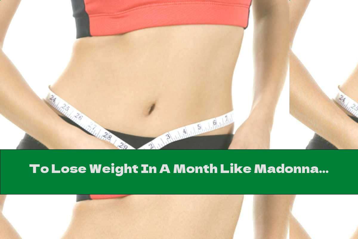 To Lose Weight In A Month Like Madonna!