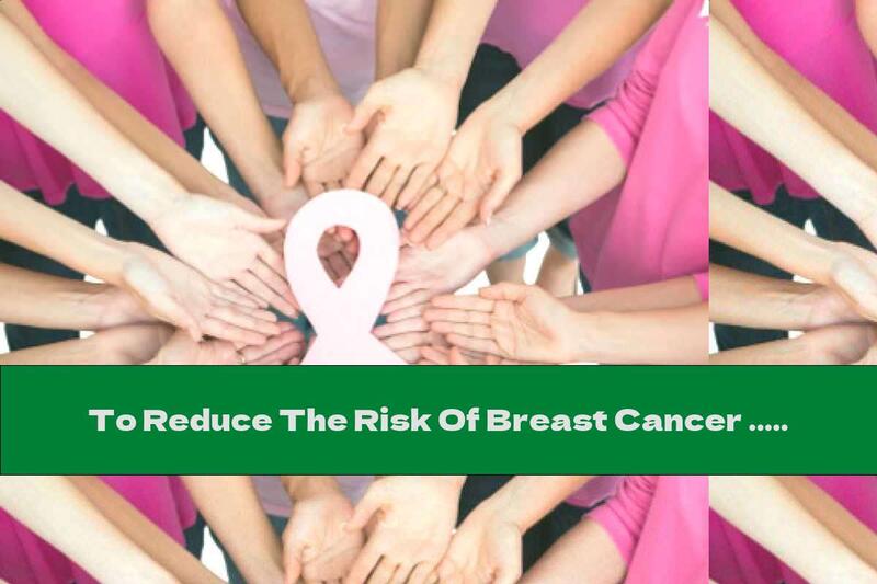 To Reduce The Risk Of Breast Cancer ...