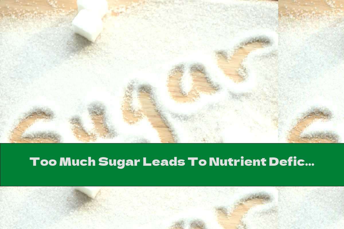 Too Much Sugar Leads To Nutrient Deficiencies