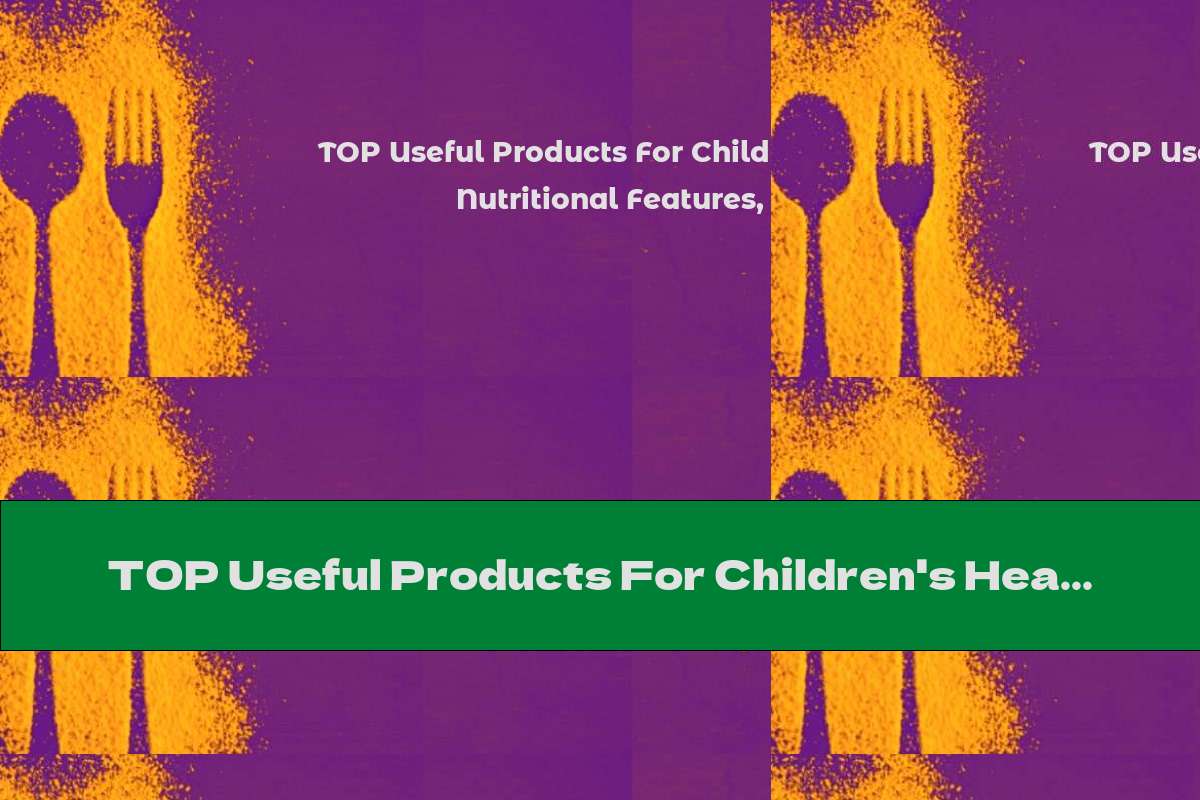 TOP Useful Products For Children's Health: Nutritional Features, Vegetarianism