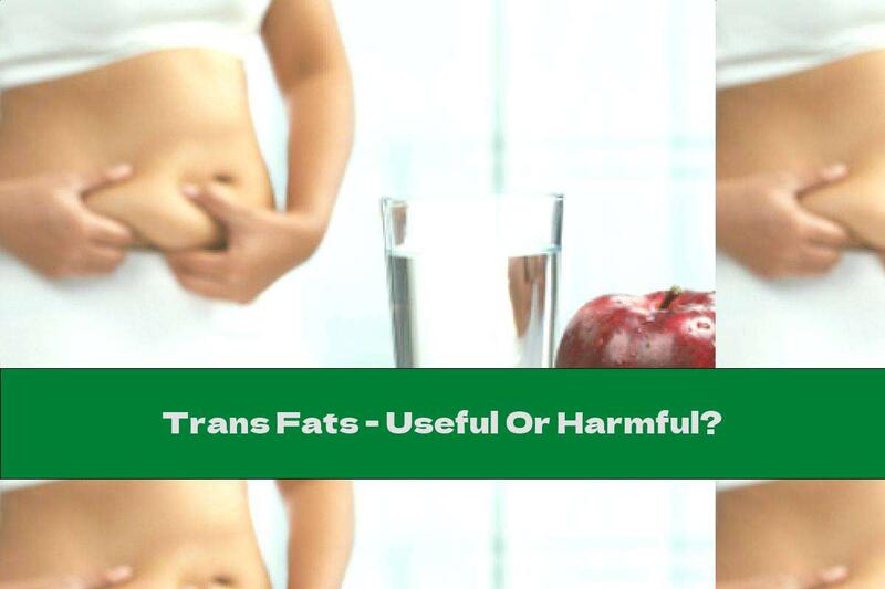 Trans Fats - Useful Or Harmful?