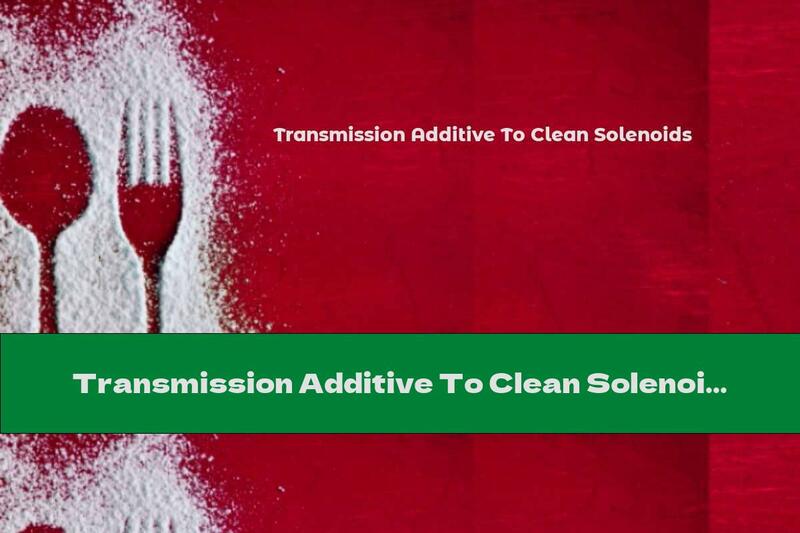 Transmission Additive To Clean Solenoids