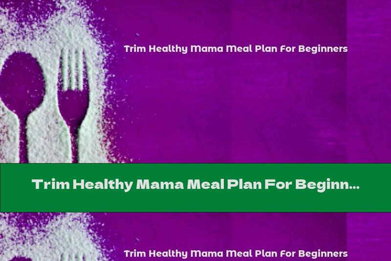 Trim Healthy Mama Meal Plan For Beginners