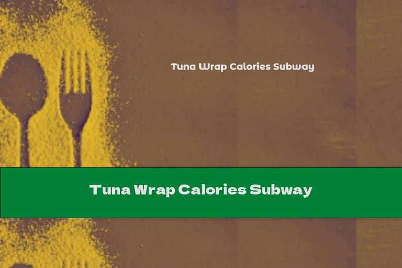 Tuna Wrap Calories Subway