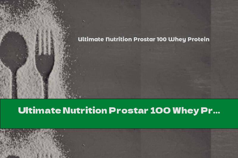 Ultimate Nutrition Prostar 100 Whey Protein