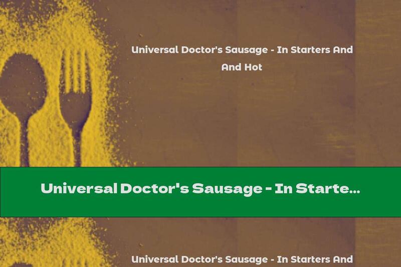 Universal Doctor's Sausage - In Starters And Hot