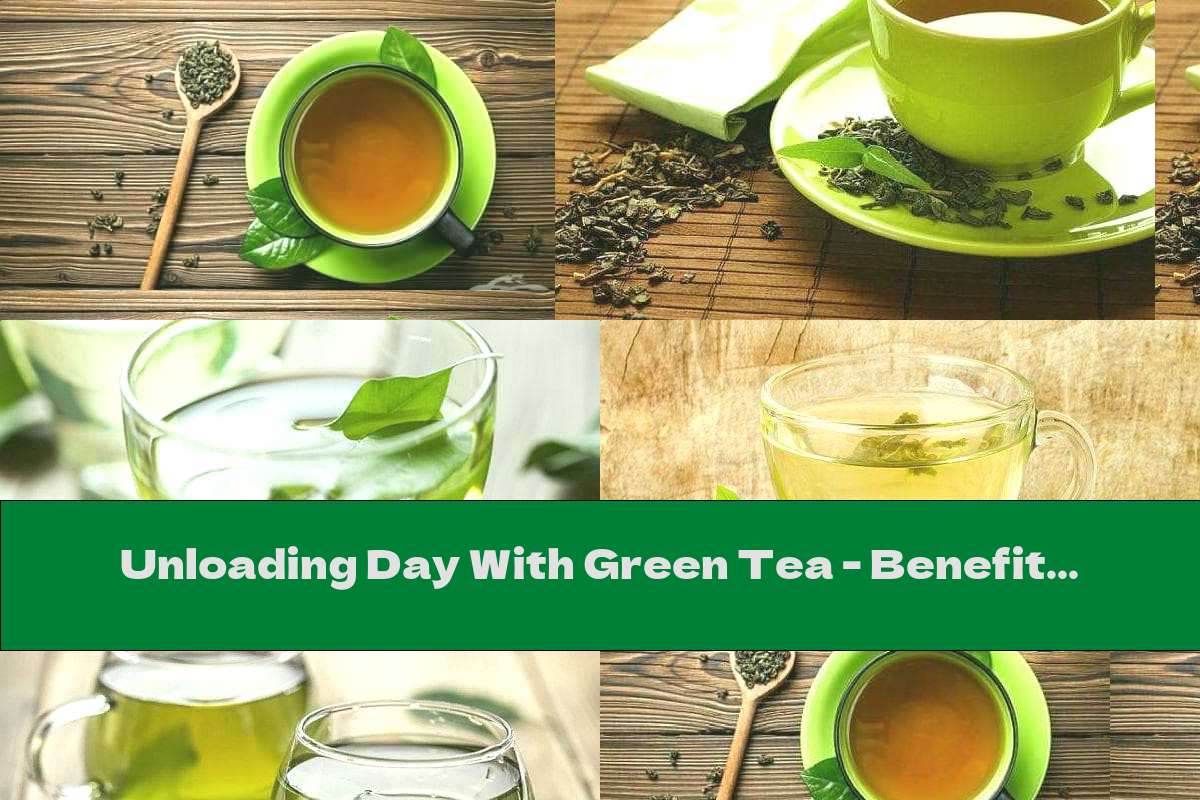 Unloading Day With Green Tea - Benefits, Harms And Options