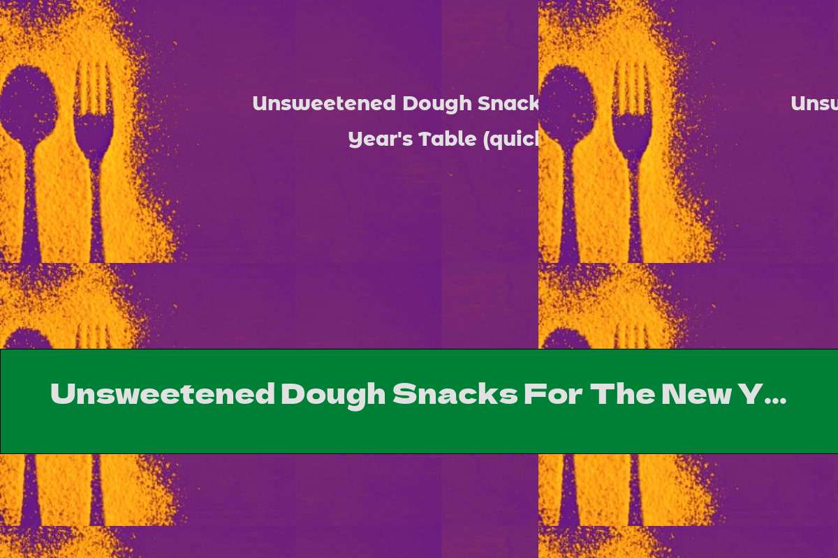 Unsweetened Dough Snacks For The New Year's Table (quick And Easy!)