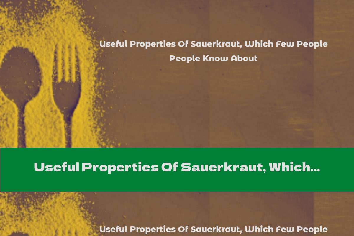 Useful Properties Of Sauerkraut, Which Few People Know About