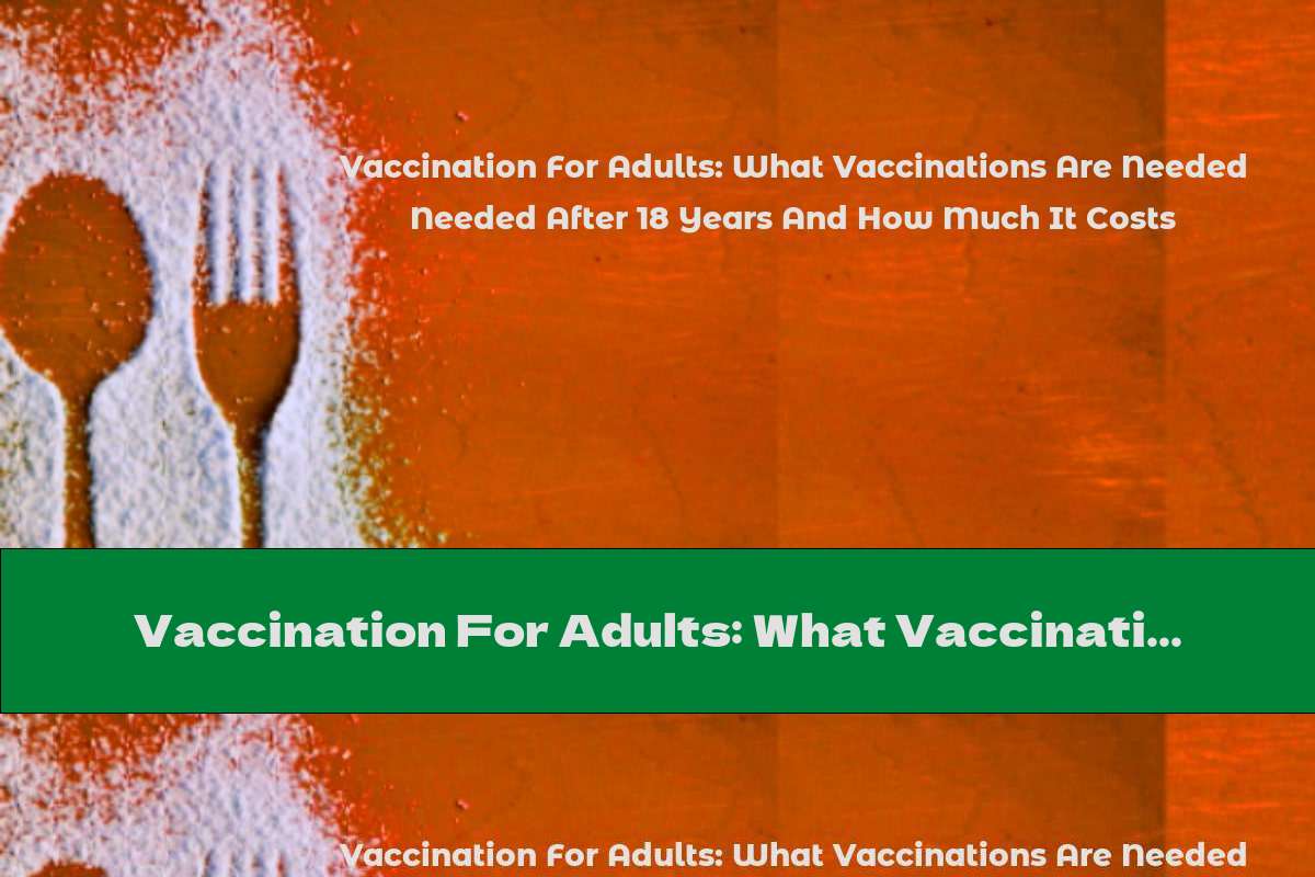 Vaccination For Adults: What Vaccinations Are Needed After 18 Years And How Much It Costs