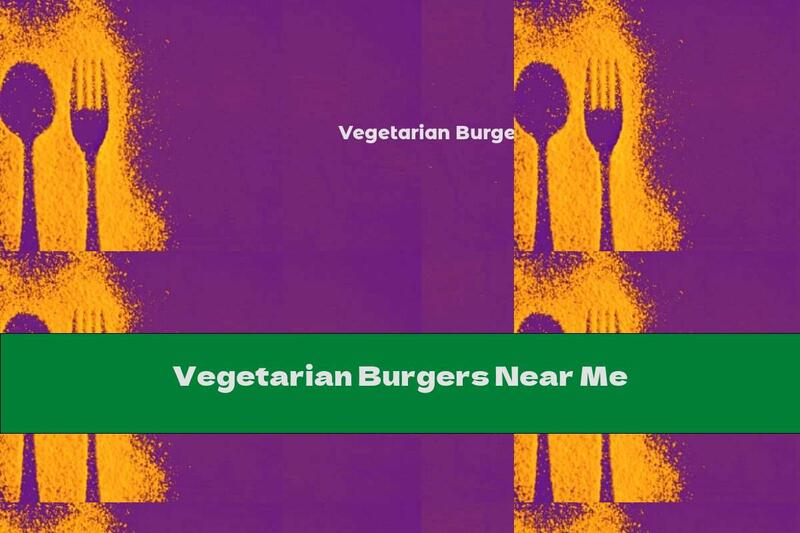 Vegetarian Burgers Near Me