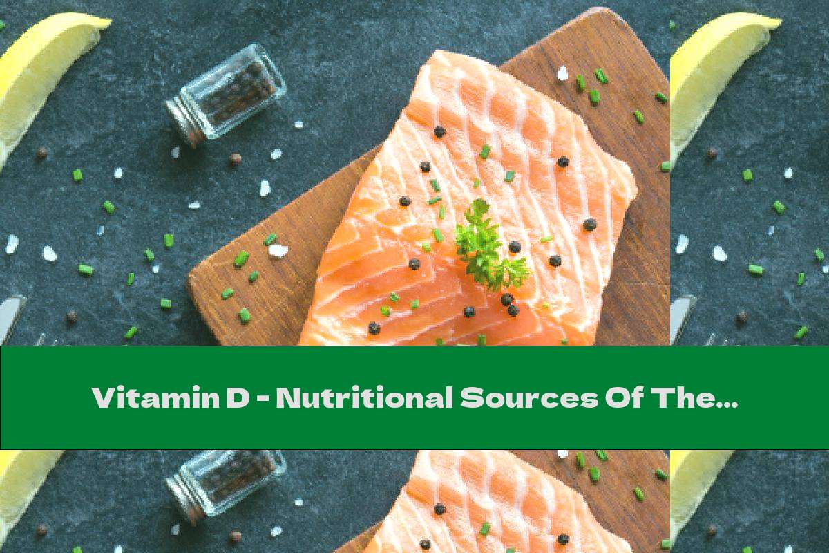 Vitamin D - Nutritional Sources Of The Valuable Element