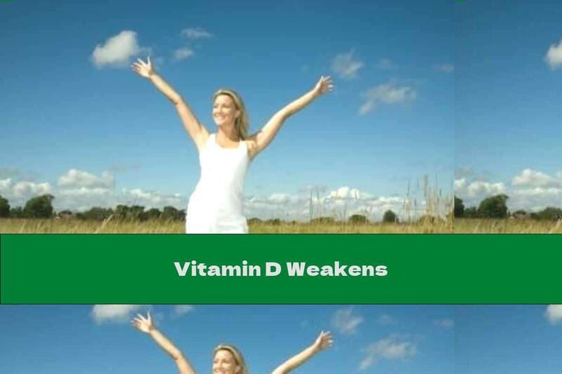 Vitamin D Weakens