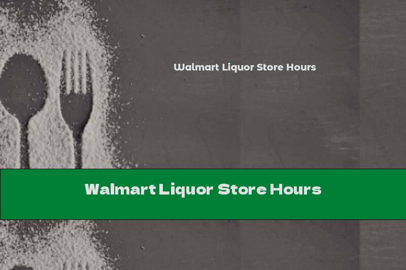 Walmart Liquor Store Hours