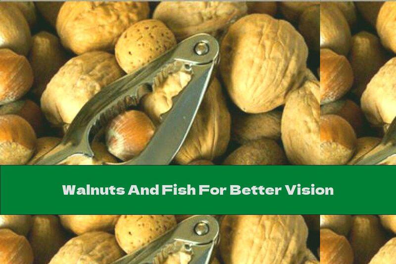 Walnuts And Fish For Better Vision