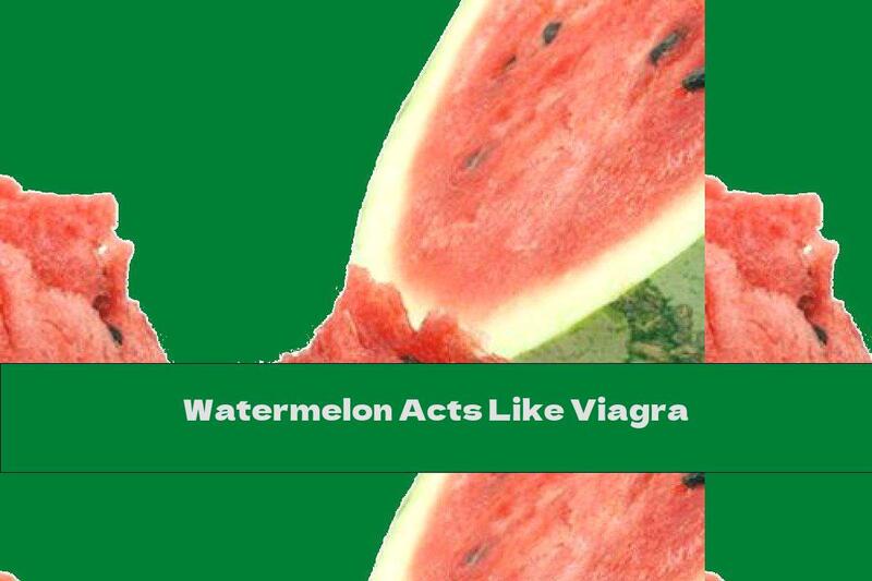 Watermelon Acts Like Viagra