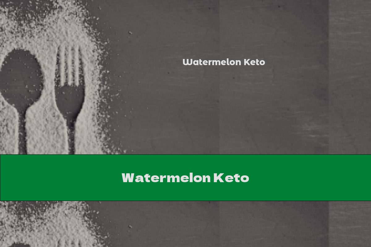 Watermelon Keto