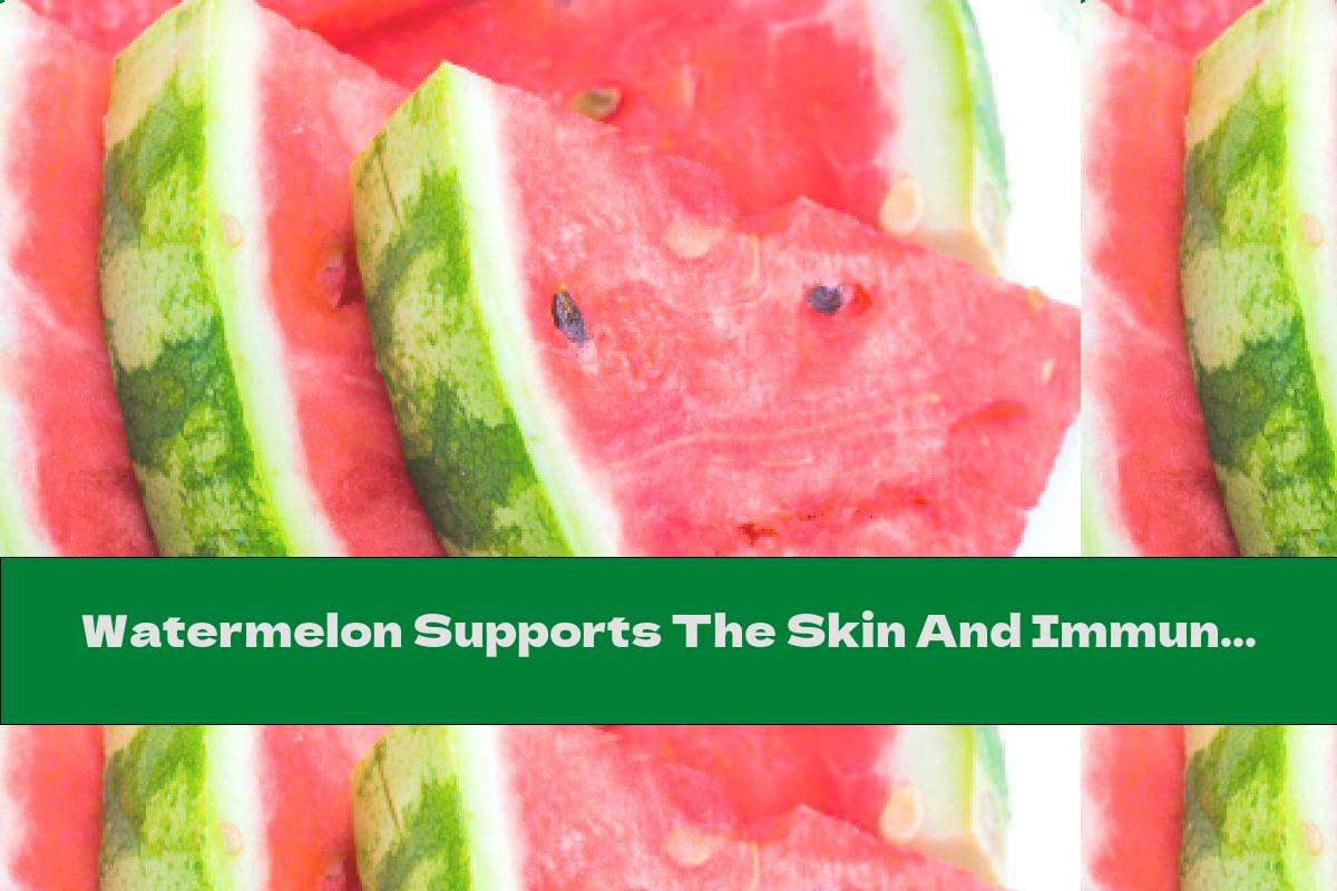 Watermelon Supports The Skin And Immunity