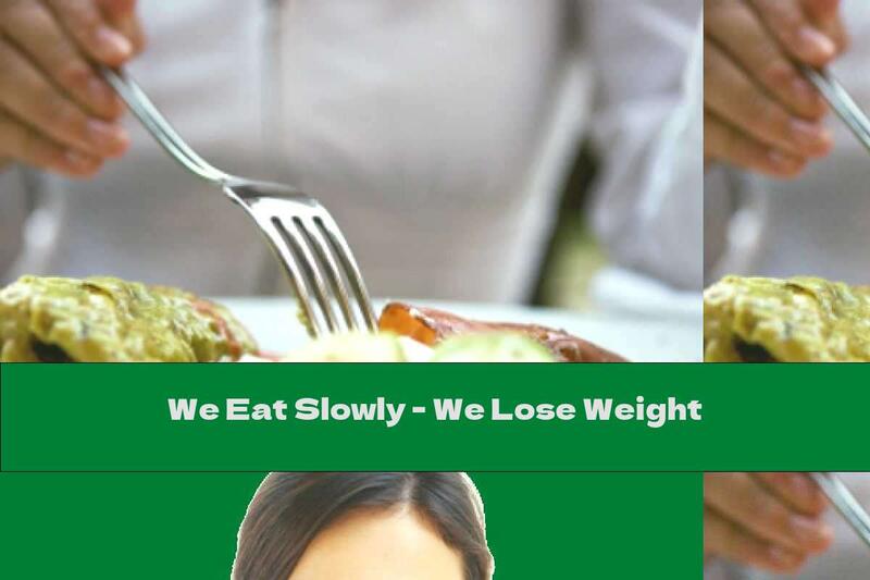 We Eat Slowly - We Lose Weight