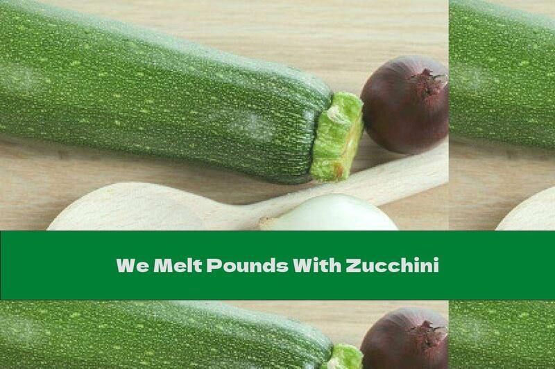 We Melt Pounds With Zucchini
