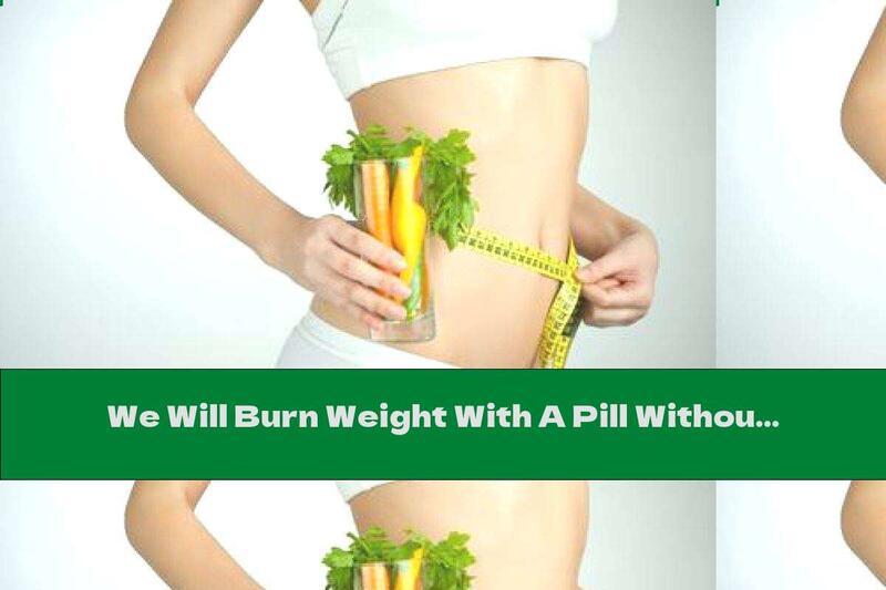 We Will Burn Weight With A Pill Without Changing Our Daily Menu