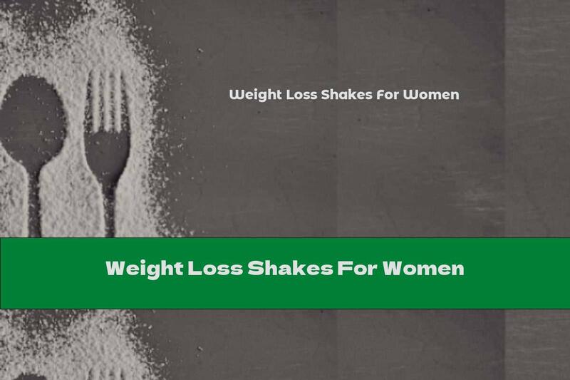 Weight Loss Shakes For Women