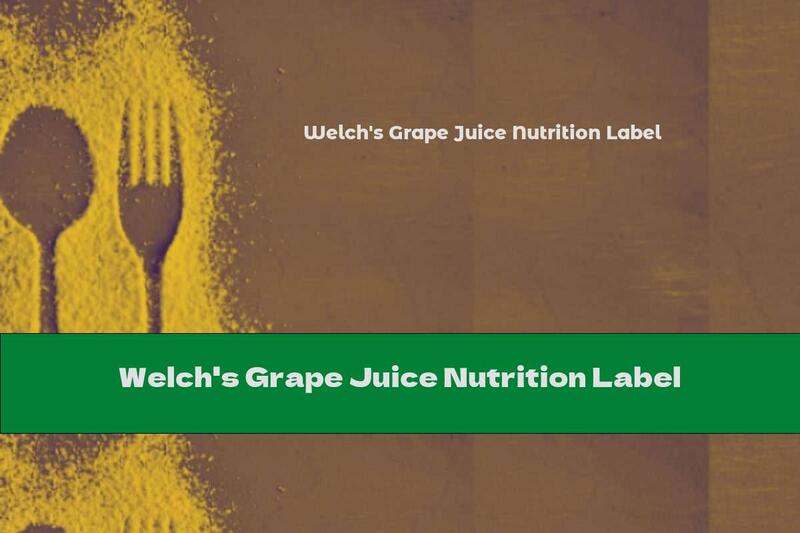 Welch's Grape Juice Nutrition Label