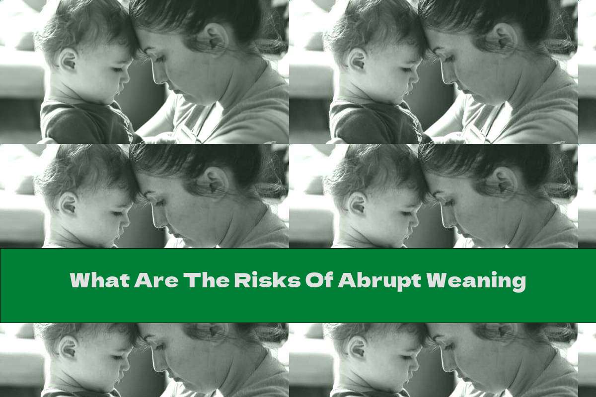 What Are The Risks Of Abrupt Weaning This Nutrition