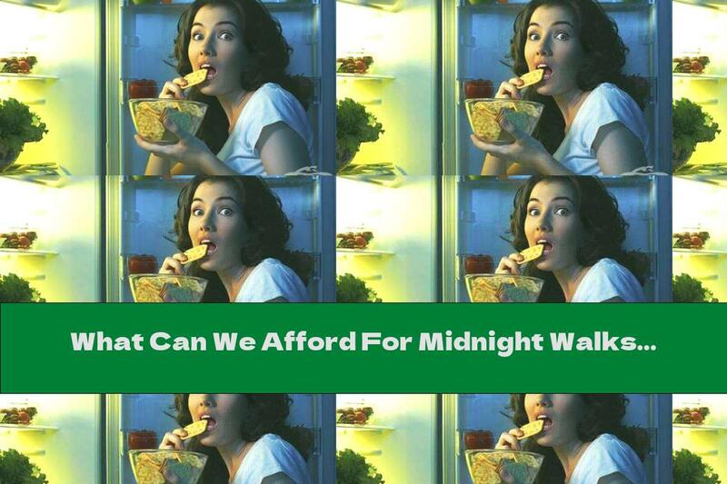 What Can We Afford For Midnight Walks In The Cold