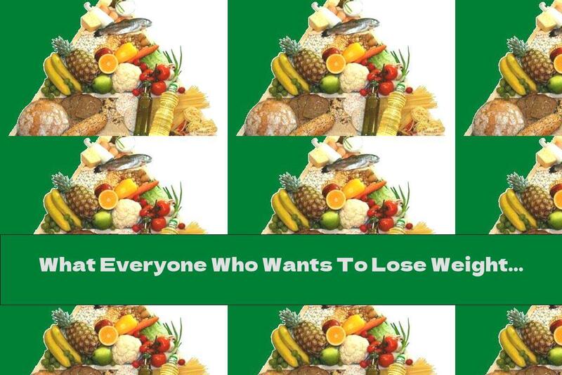What Everyone Who Wants To Lose Weight Should Know
