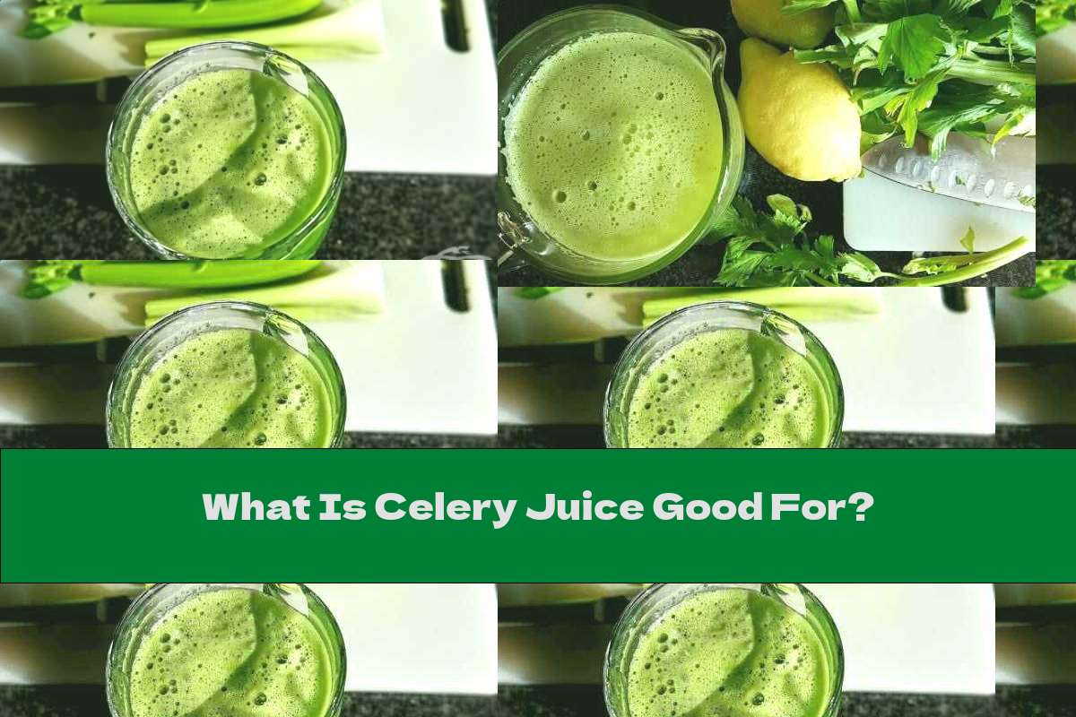 What Is Celery Juice Good For?