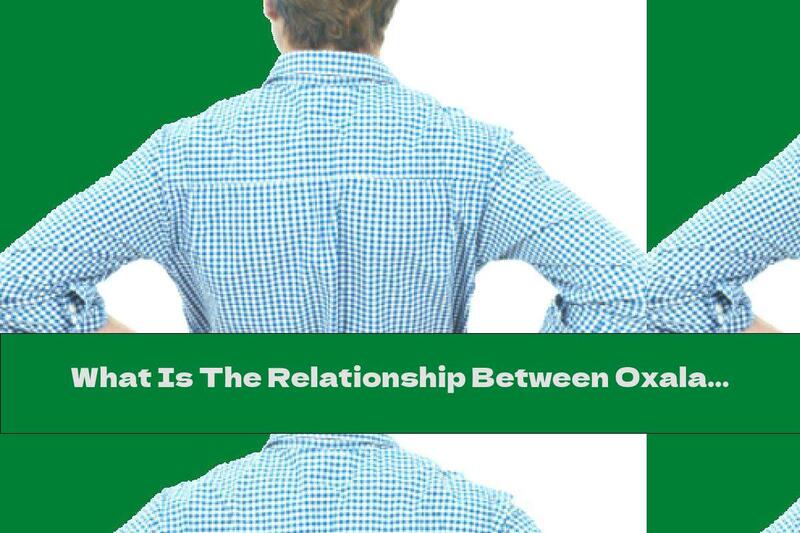 What Is The Relationship Between Oxalates And Kidney Stones?