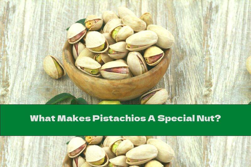 What Makes Pistachios A Special Nut?
